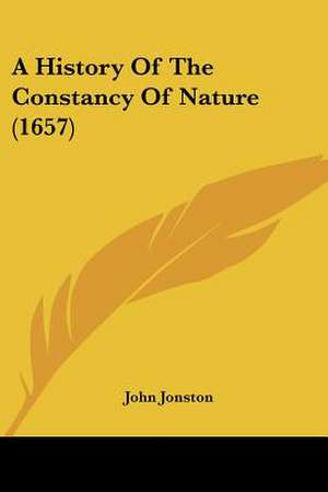 A History Of The Constancy Of Nature (1657) de John Jonston