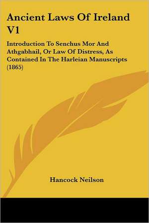 Ancient Laws Of Ireland V1 de Hancock W. Neilson