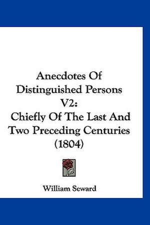 Anecdotes Of Distinguished Persons V2 de William Seward