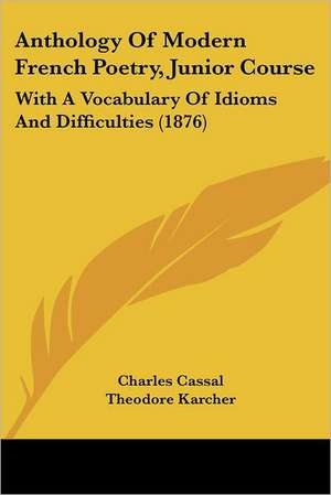 Anthology Of Modern French Poetry, Junior Course de Charles Cassal