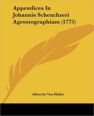 Appendices In Johannis Scheuchzeri Agrostographiam (1775) de Albrecht Von Haller