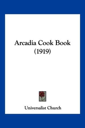 Arcadia Cook Book (1919) de Universalist Church