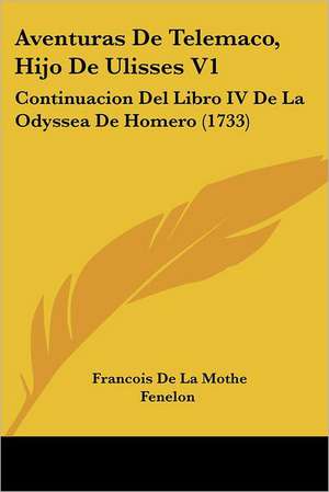 Aventuras De Telemaco, Hijo De Ulisses V1 de Francois De La Mothe Fenelon