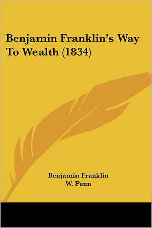 Benjamin Franklin's Way To Wealth (1834) de Benjamin Franklin