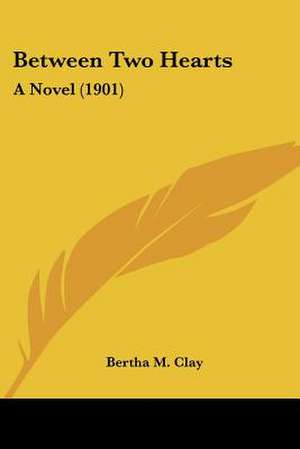 Between Two Hearts de Bertha M. Clay