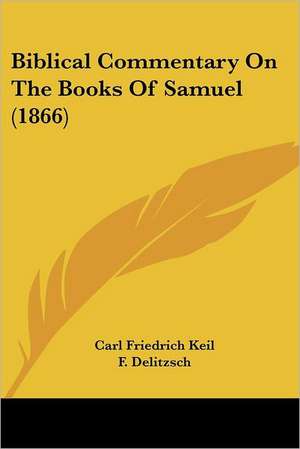 Biblical Commentary On The Books Of Samuel (1866) de Carl Friedrich Keil