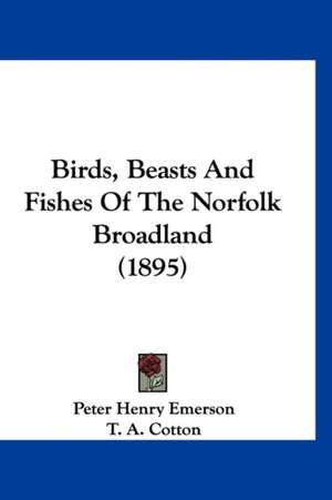 Birds, Beasts And Fishes Of The Norfolk Broadland (1895) de Peter Henry Emerson