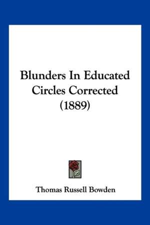 Blunders In Educated Circles Corrected (1889) de Thomas Russell Bowden