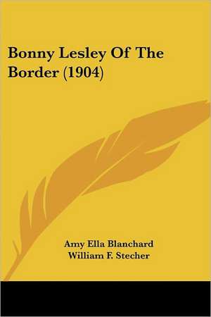 Bonny Lesley Of The Border (1904) de Amy Ella Blanchard