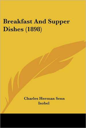 Breakfast And Supper Dishes (1898) de Charles Herman Senn