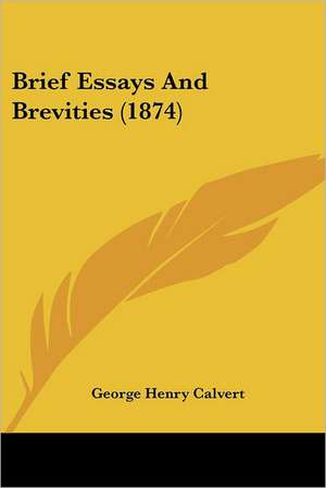 Brief Essays And Brevities (1874) de George Henry Calvert