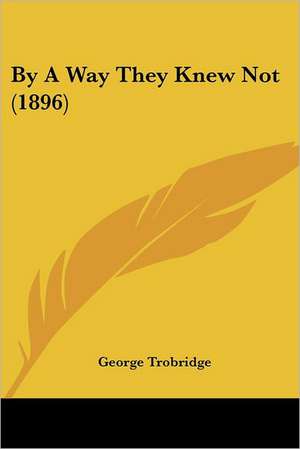 By A Way They Knew Not (1896) de George Trobridge