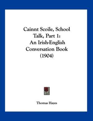 Cainnt Scoile, School Talk, Part 1 de Thomas Hayes