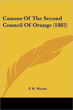 Canons Of The Second Council Of Orange (1882) de F. H. Woods