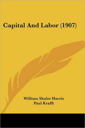 Capital And Labor (1907) de William Shuler Harris