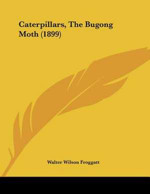 Caterpillars, The Bugong Moth (1899) de Walter Wilson Froggatt