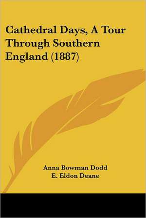 Cathedral Days, A Tour Through Southern England (1887) de Anna Bowman Dodd