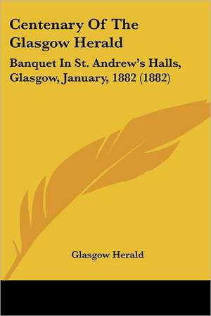 Centenary Of The Glasgow Herald de Glasgow Herald