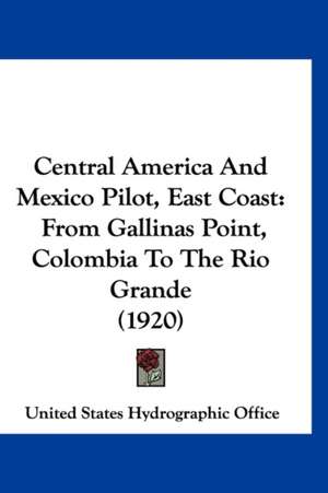 Central America And Mexico Pilot, East Coast de United States Hydrographic Office