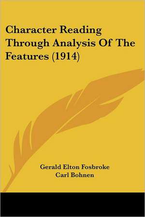 Character Reading Through Analysis Of The Features (1914) de Gerald Elton Fosbroke