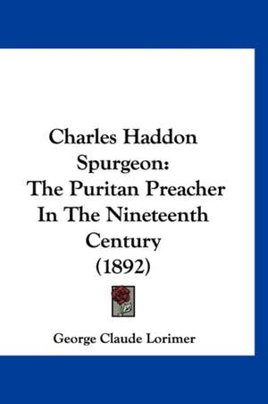 Charles Haddon Spurgeon de George Claude Lorimer