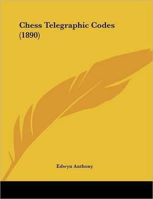 Chess Telegraphic Codes (1890) de Edwyn Anthony