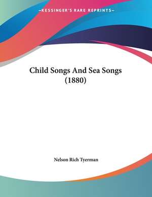 Child Songs And Sea Songs (1880) de Nelson Rich Tyerman