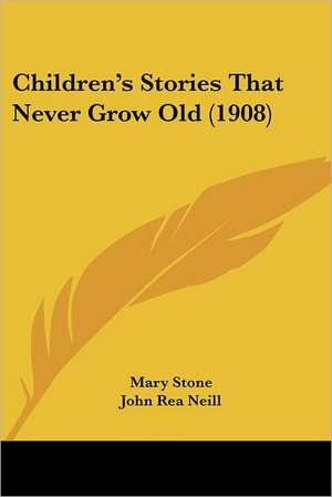 Children's Stories That Never Grow Old (1908) de Mary Stone