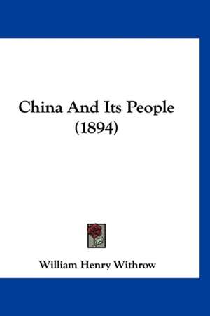 China And Its People (1894) de William Henry Withrow