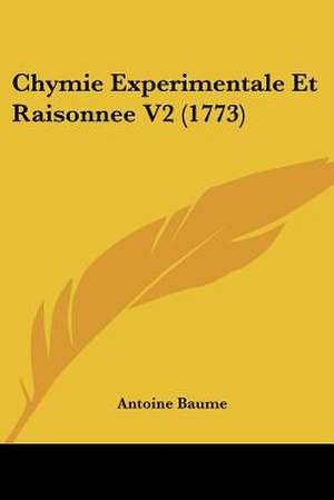 Chymie Experimentale Et Raisonnee V2 (1773) de Antoine Baume