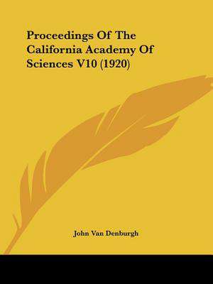 Proceedings Of The California Academy Of Sciences V10 (1920) de John Van Denburgh