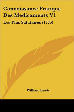 Connoissance Pratique Des Medicaments V1 de William Lewis