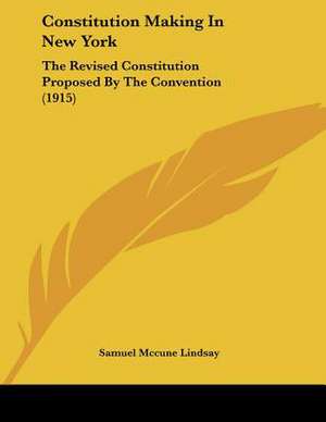 Constitution Making In New York de Samuel Mccune Lindsay
