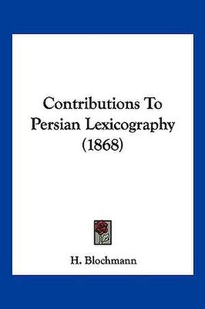 Contributions To Persian Lexicography (1868) de H. Blochmann