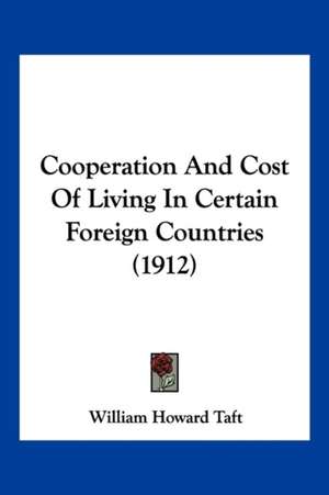 Cooperation And Cost Of Living In Certain Foreign Countries (1912) de William Howard Taft