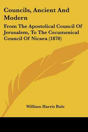 Councils, Ancient And Modern de William Harris Rule