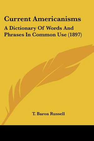 Current Americanisms de T. Baron Russell