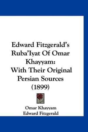 Edward Fitzgerald's Ruba'Iyat Of Omar Khayyam de Omar Khayyam