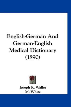 English-German And German-English Medical Dictionary (1890) de Joseph R. Waller