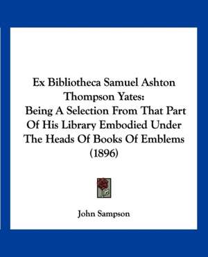 Ex Bibliotheca Samuel Ashton Thompson Yates de John Sampson