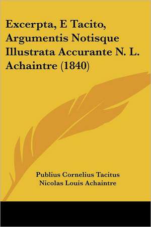 Excerpta, E Tacito, Argumentis Notisque Illustrata Accurante N. L. Achaintre (1840) de Publius Cornelius Tacitus