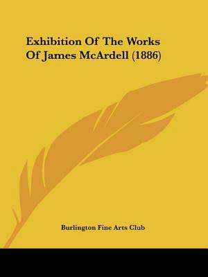 Exhibition Of The Works Of James McArdell (1886) de Burlington Fine Arts Club