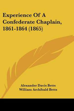 Experience Of A Confederate Chaplain, 1861-1864 (1865) de Alexander Davis Betts