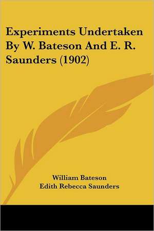 Experiments Undertaken By W. Bateson And E. R. Saunders (1902) de William Bateson