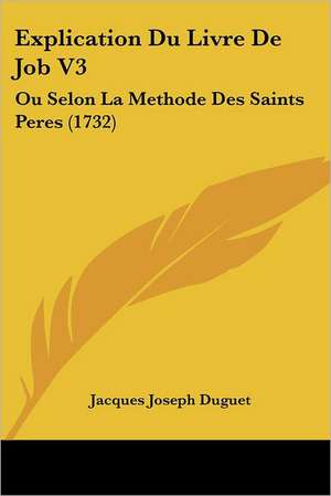 Explication Du Livre De Job V3 de Jacques Joseph Duguet