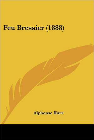 Feu Bressier (1888) de Alphonse Karr