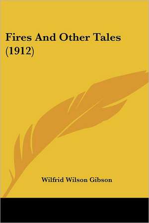 Fires And Other Tales (1912) de Wilfrid Wilson Gibson