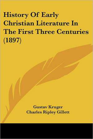 History Of Early Christian Literature In The First Three Centuries (1897) de Gustav Kruger