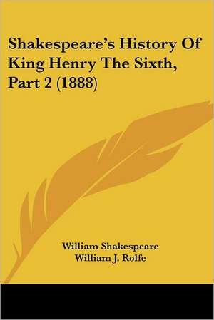 Shakespeare's History Of King Henry The Sixth, Part 2 (1888) de William Shakespeare