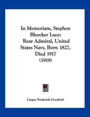 In Memoriam, Stephen Bleecker Luce de Caspar Frederick Goodrich